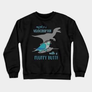 my turquoise conure is a velociraptor with a fluffy butt Crewneck Sweatshirt